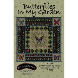 Butterflies in my Garden Quilt Pattern #2103 by Bonnie Sullivan 60” x 60” – by All Through the Night ATN2103
